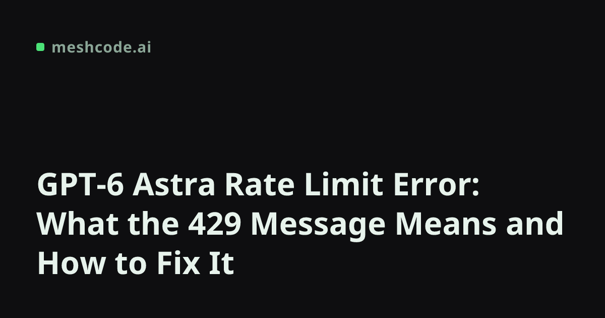 GPT-6 Astra Rate Limit Error: What the 429 Message Means and How to Fix It