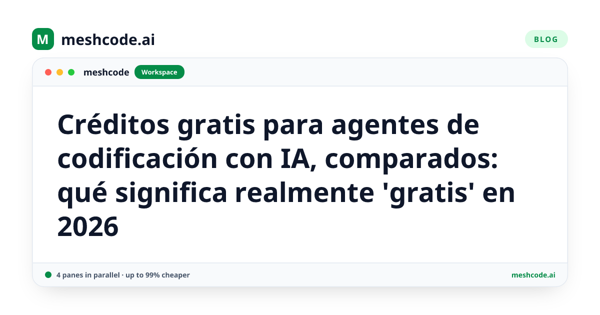 Créditos gratis para agentes de codificación con IA, comparados: qué significa realmente 'gratis' en 2026