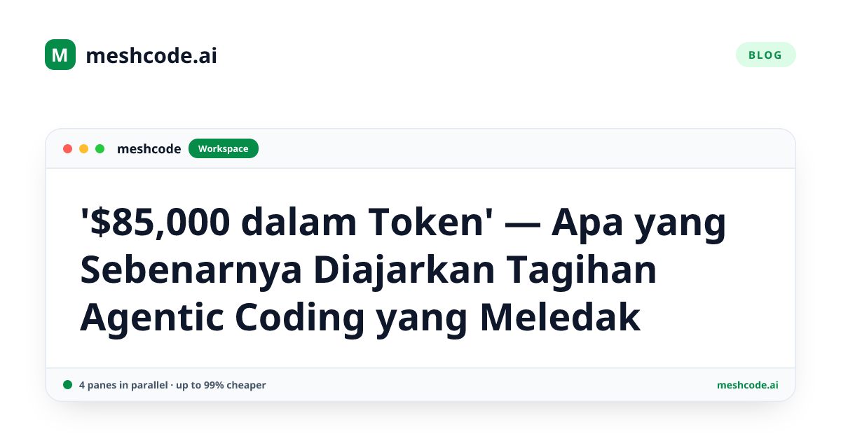 '$85,000 dalam Token' — Apa yang Sebenarnya Diajarkan Tagihan Agentic Coding yang Meledak