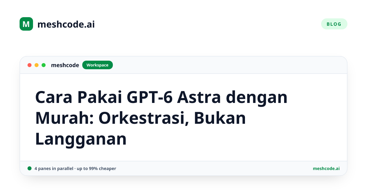 Cara Pakai GPT-6 Astra dengan Murah: Orkestrasi, Bukan Langganan