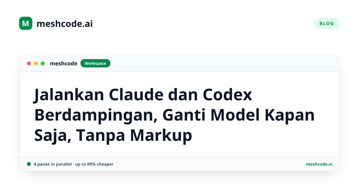 Jalankan Claude dan Codex Berdampingan, Ganti Model Kapan Saja, Tanpa Markup