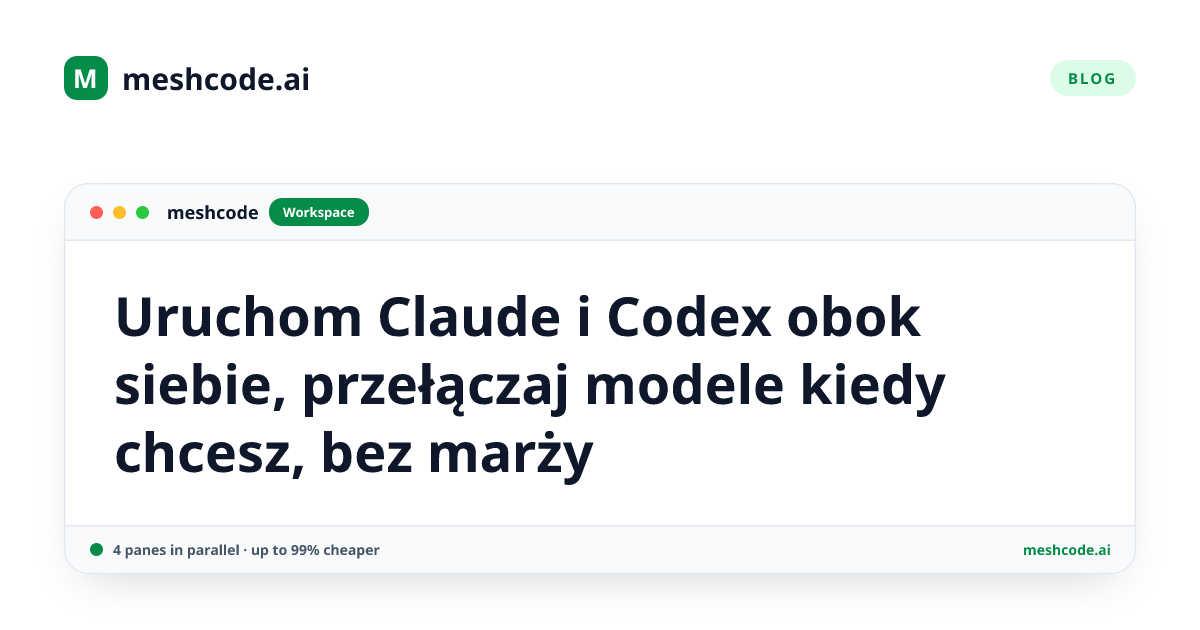 Uruchom Claude i Codex obok siebie, przełączaj modele kiedy chcesz, bez marży