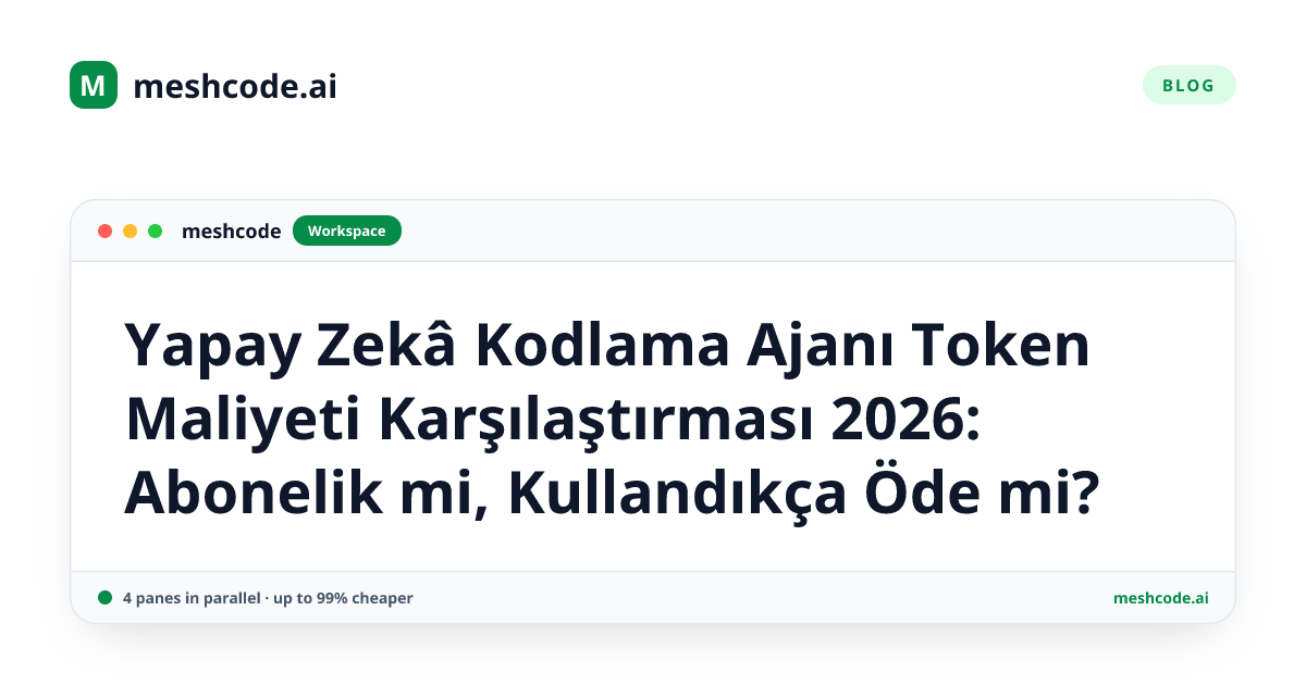 Yapay Zekâ Kodlama Ajanı Token Maliyeti Karşılaştırması 2026: Abonelik mi, Kullandıkça Öde mi?