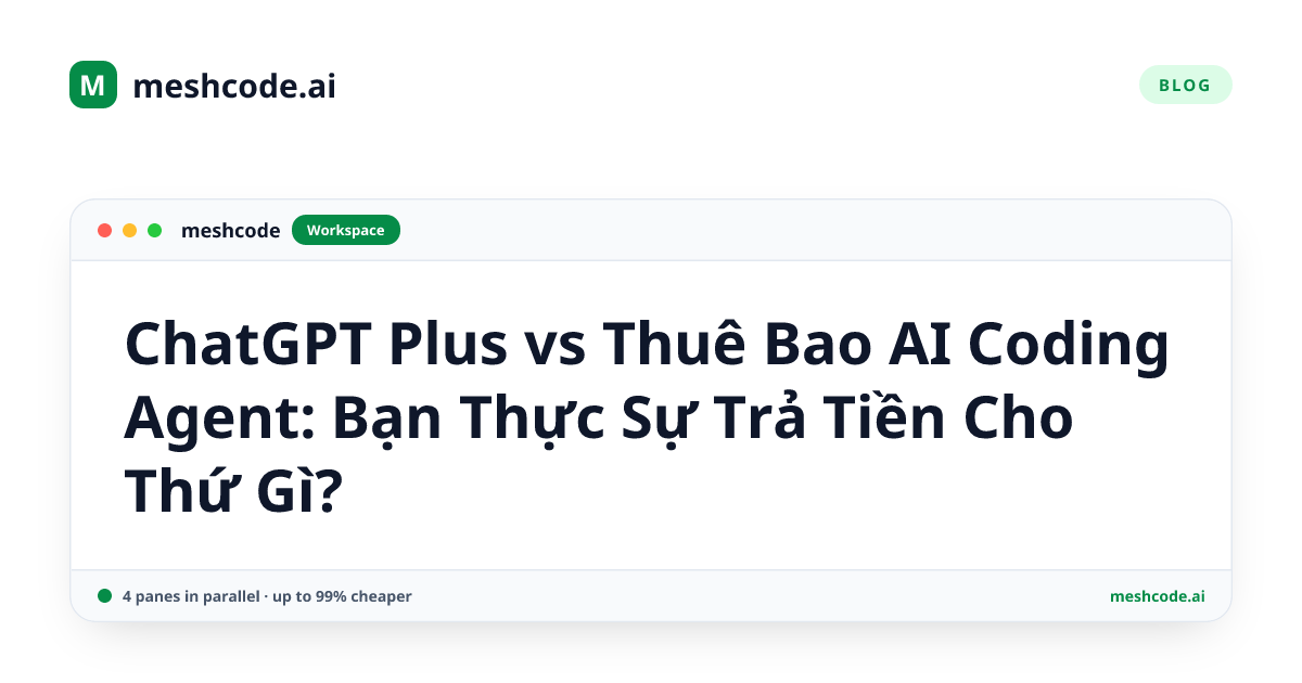 ChatGPT Plus vs Thuê Bao AI Coding Agent: Bạn Thực Sự Trả Tiền Cho Thứ Gì?