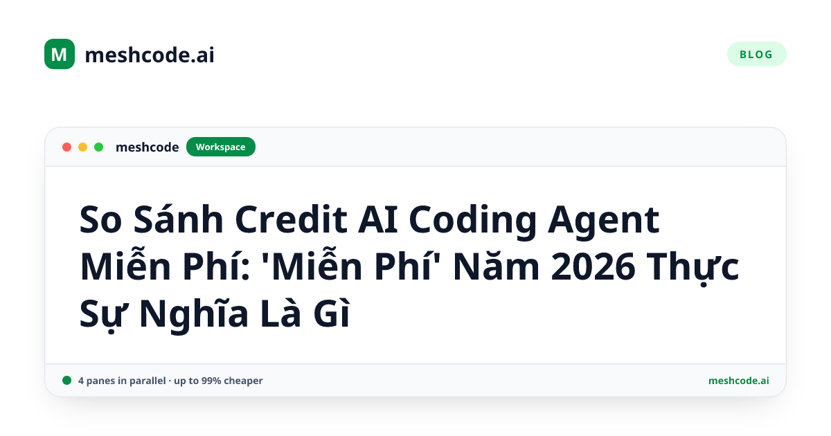 So Sánh Credit AI Coding Agent Miễn Phí: 'Miễn Phí' Năm 2026 Thực Sự Nghĩa Là Gì