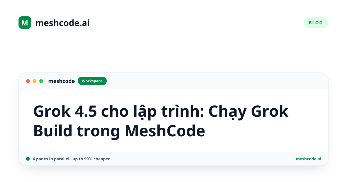 Grok 4.5 cho lập trình: Chạy Grok Build trong MeshCode