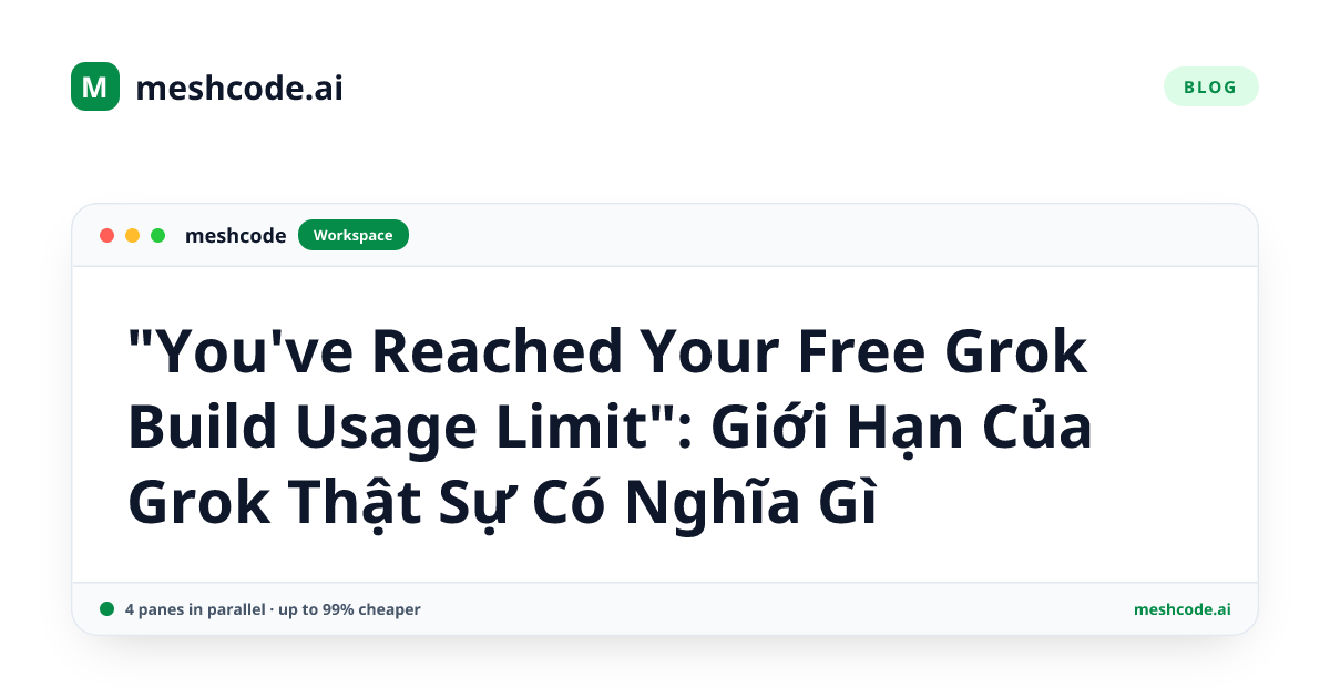 "You've Reached Your Free Grok Build Usage Limit": Giới Hạn Của Grok Thật Sự Có Nghĩa Gì