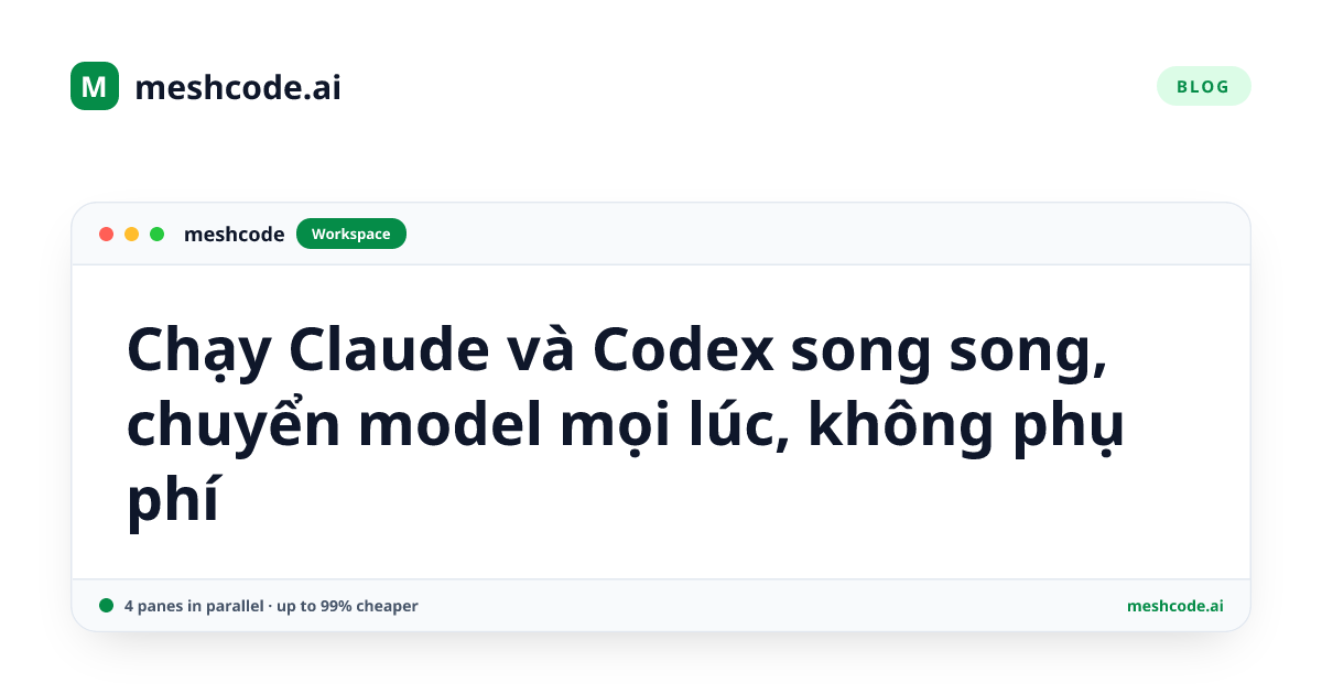 Chạy Claude và Codex song song, chuyển model mọi lúc, không phụ phí